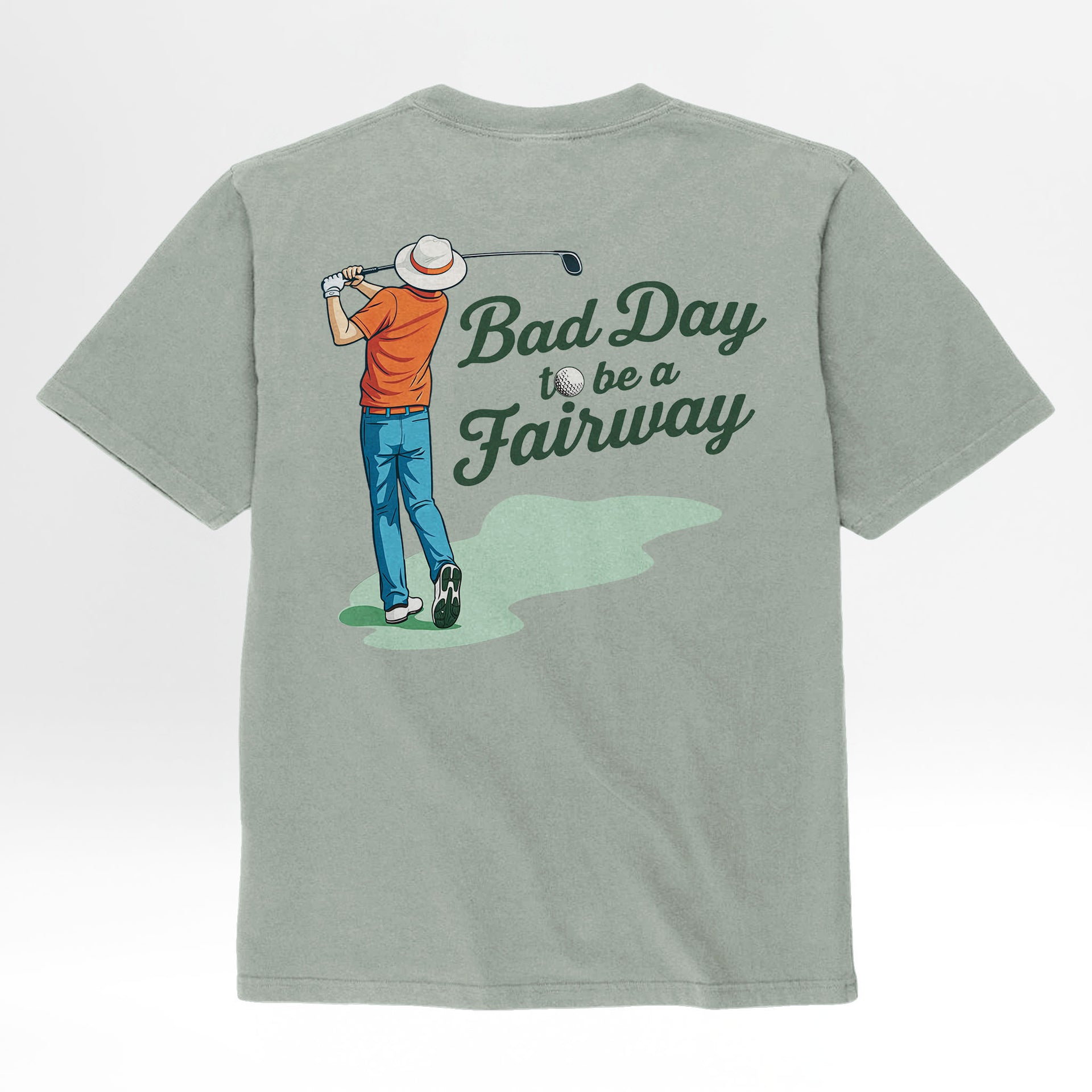 Sage green t-shirt with a graphic of a golfer and text 'Bad Day to be a Fairway' on the back.
