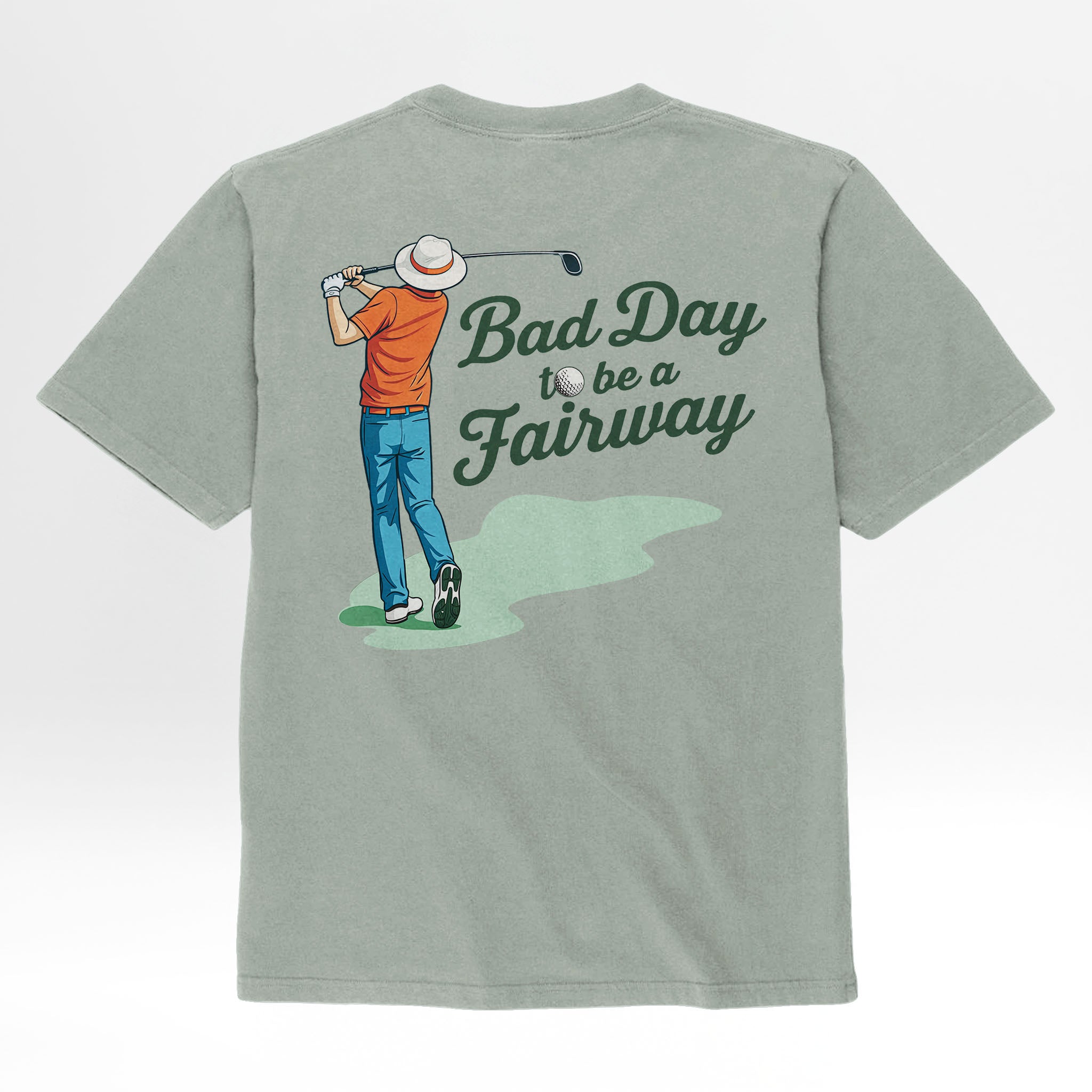 Sage green t-shirt with a graphic of a golfer and text 'Bad Day to be a Fairway' on the back.