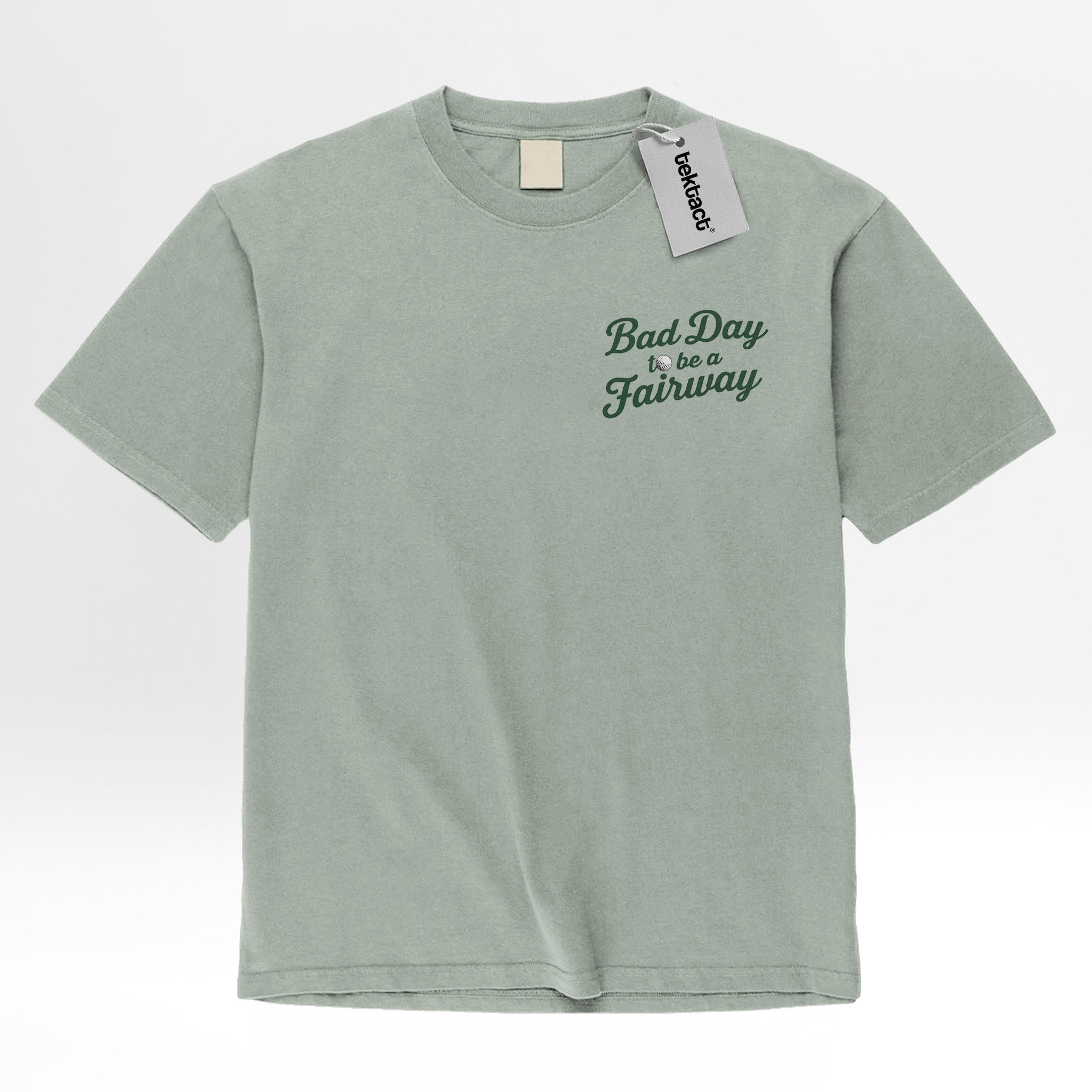 Light green t-shirt with text 'Bad Day to be a Fairway' on the left chest.