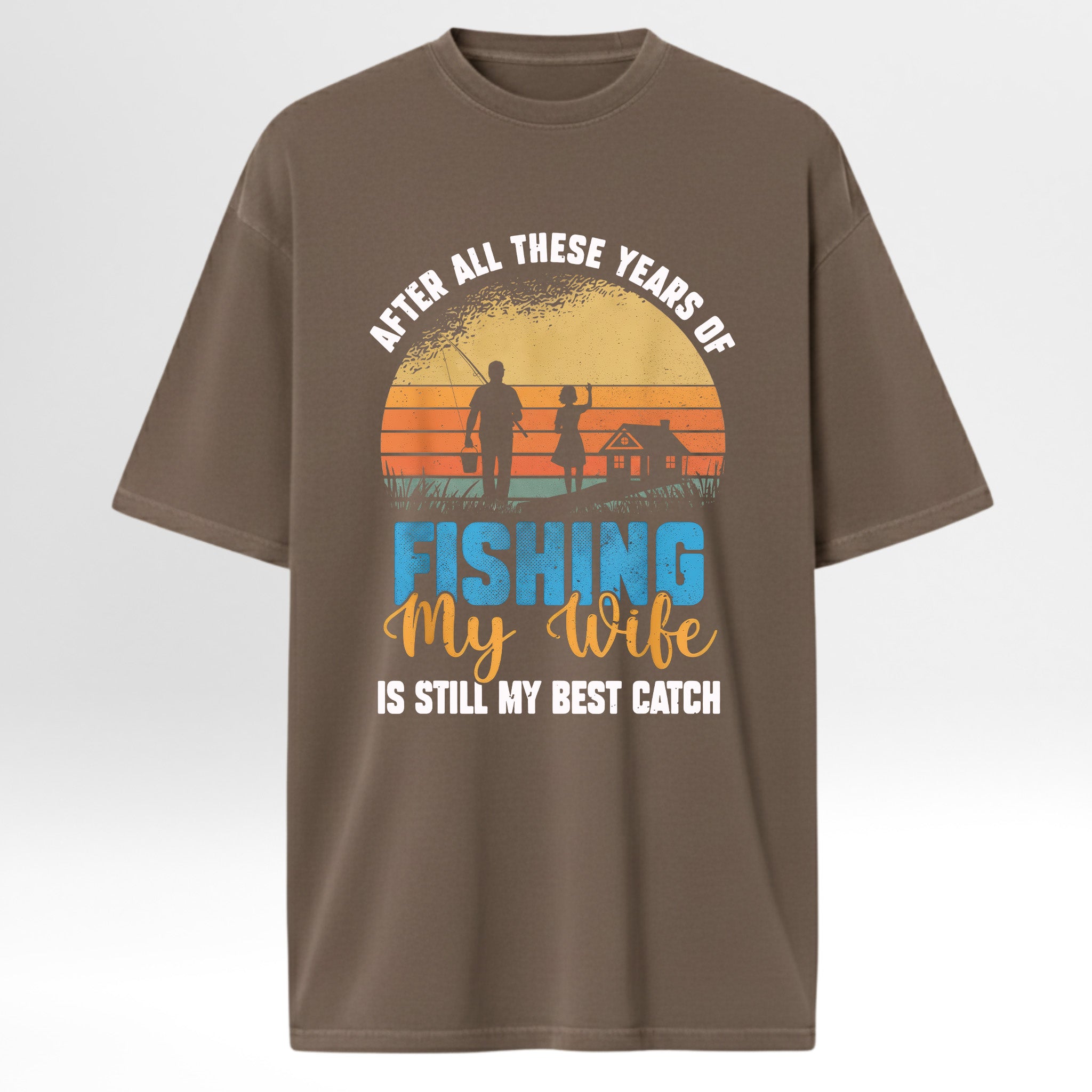 Brown fishing t-shirt with fishing graphic and text 'After All These Years Of Fishing My Wife Is Still My Best Catch'.
