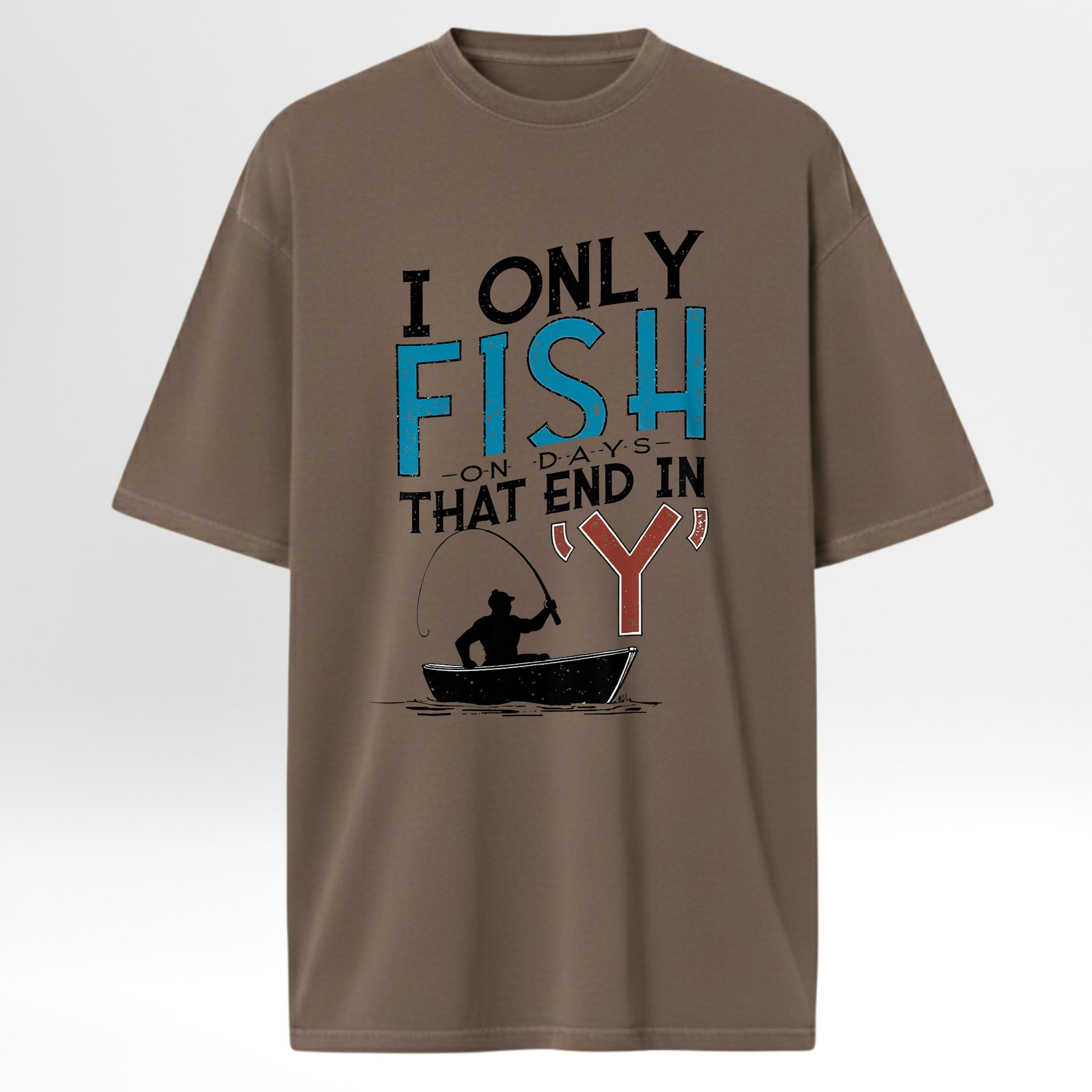 Brown fishing t-shirt with fishing graphic and text 'I Only Fish On Days That End In 'Y''.