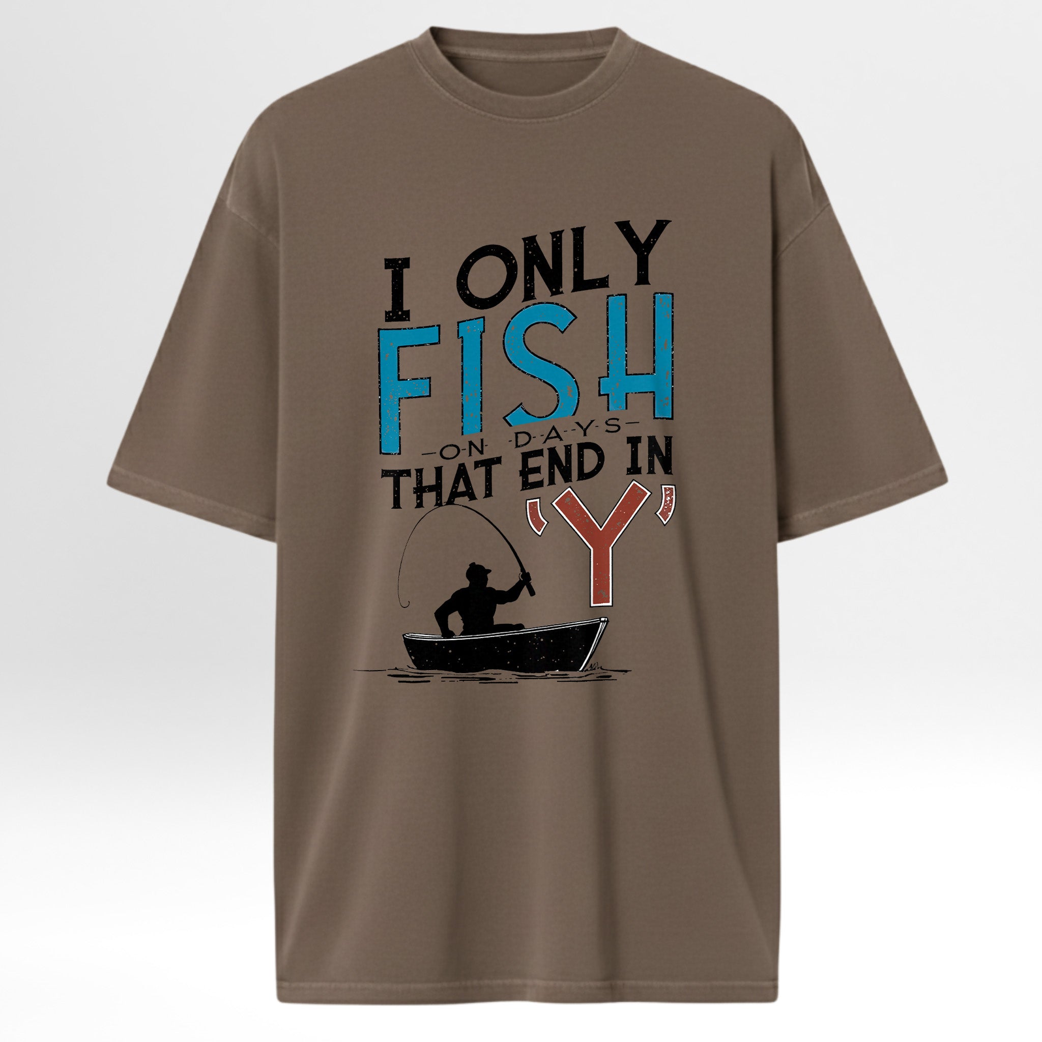 Brown fishing t-shirt with fishing graphic and text 'I Only Fish On Days That End In 'Y''.