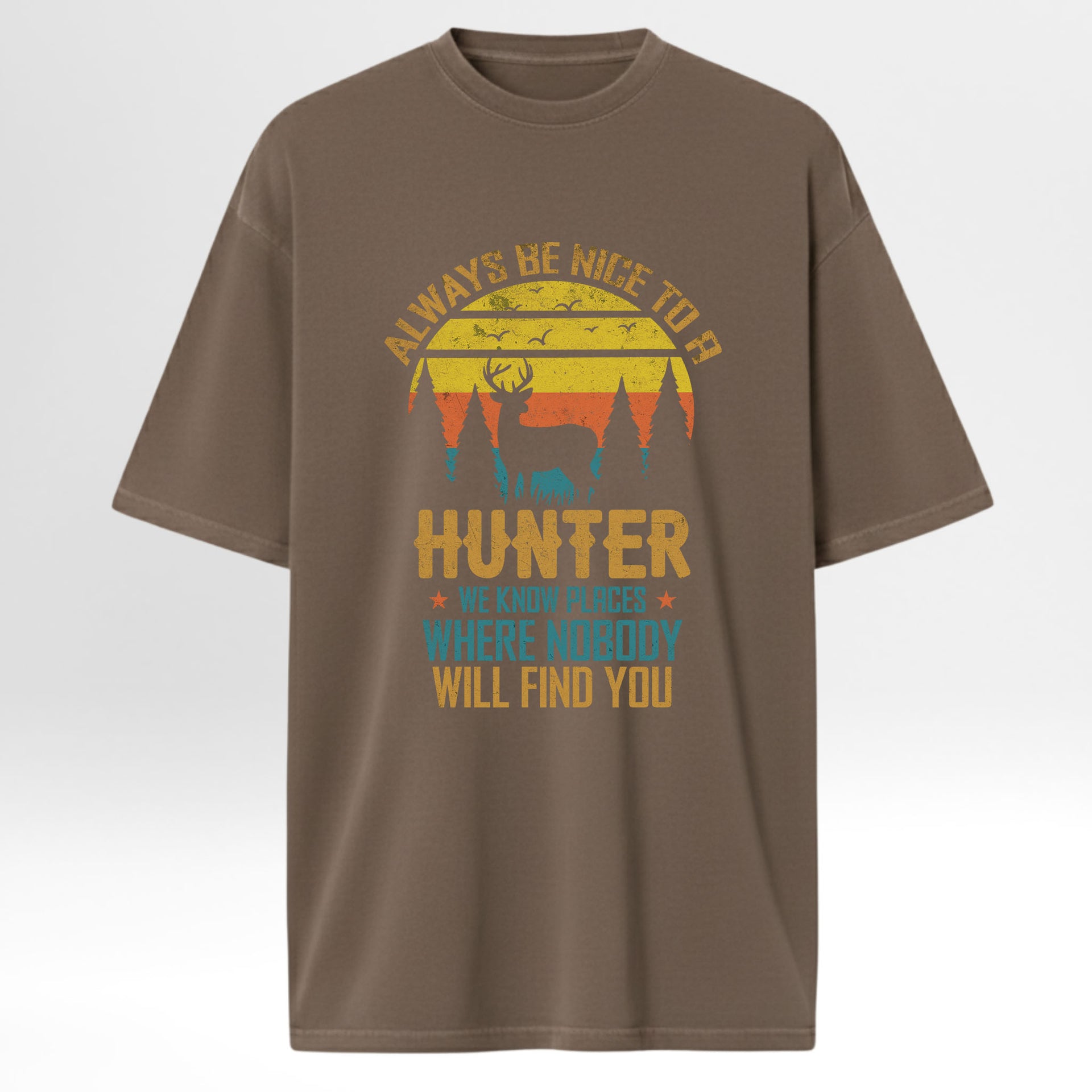 Brown t-shirt with hunting-themed graphic and text 'Always Be Nice To A Hunter We Know Places Where Nobody Will Find You'