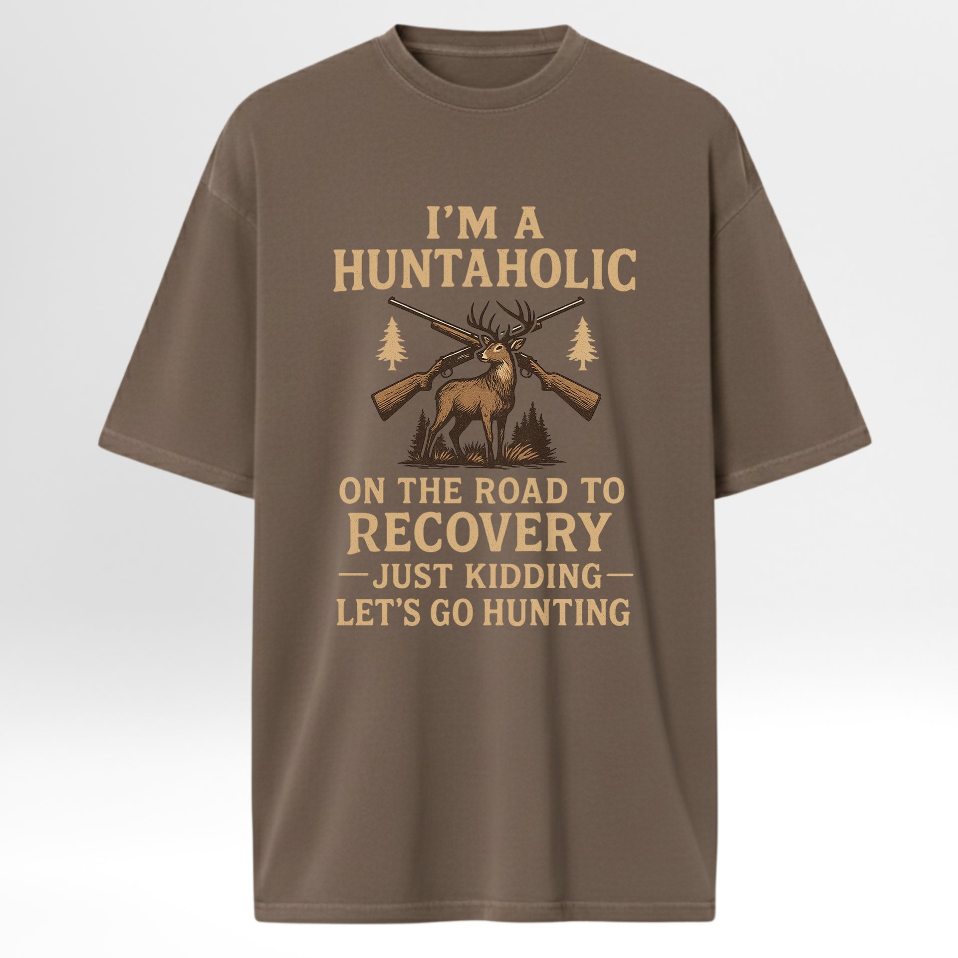 Brown t-shirt with hunting-themed graphic and text 'I'm A Huntaholic On The Road To Recovery Just Kidding Let's Go Hunting'