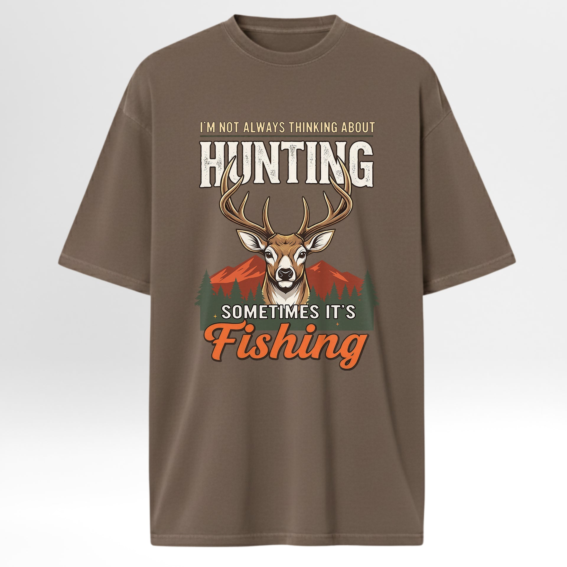 Brown t-shirt with a deer graphic and text 'I'm Not Always Thinking About Hunting Sometimes It's Fishing'