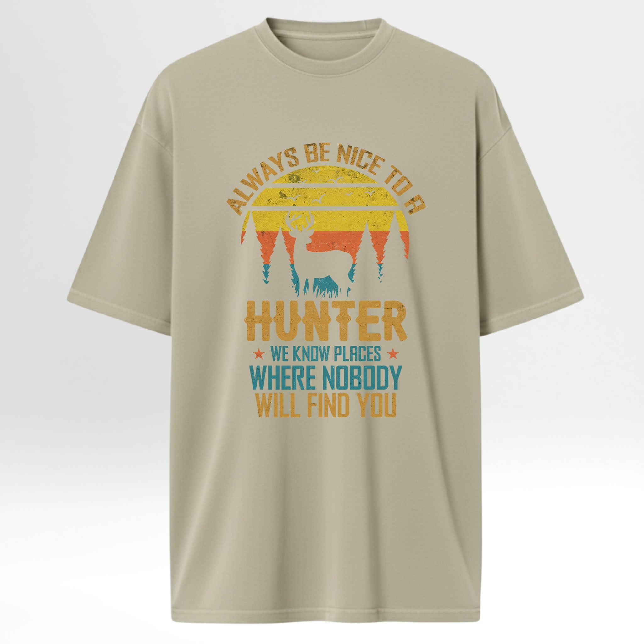 Beige t-shirt with hunting-themed graphic and text 'Always Be Nice To A Hunter We Know Places Where Nobody Will Find You'