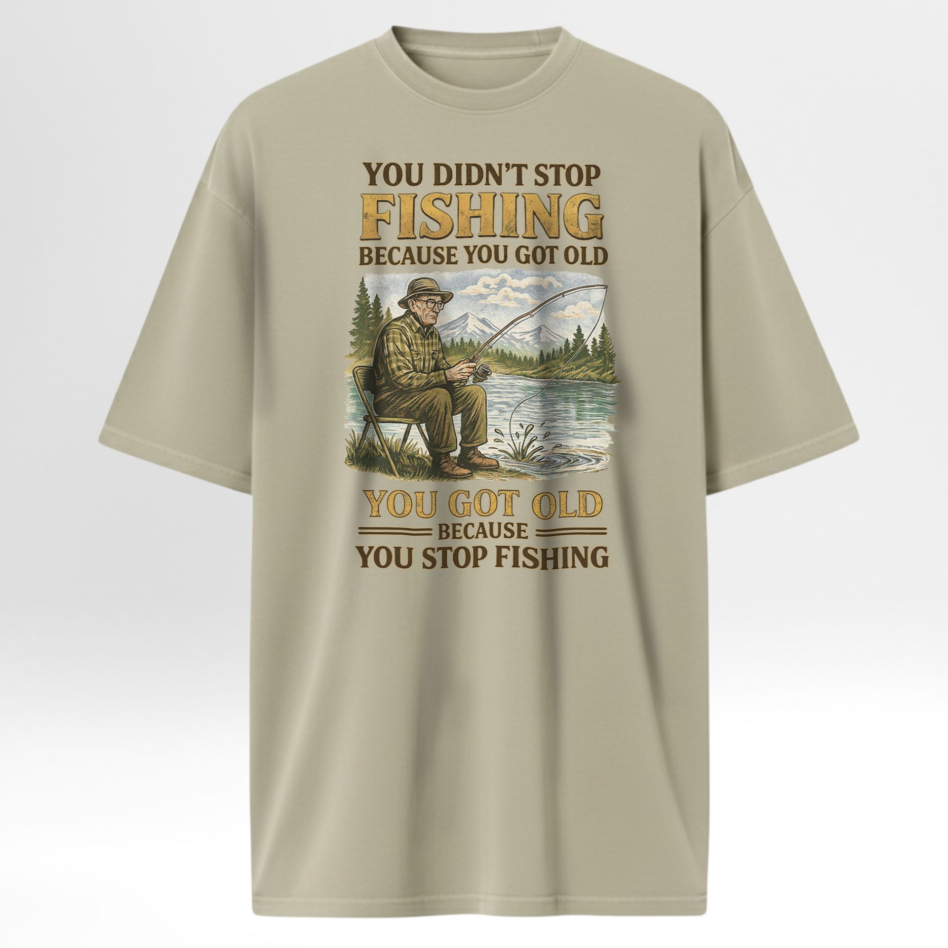 Beige fishing t-shirt with fishing graphic and humorous text 'You Didn't Stop Fishing Because You Got Old You Got Old Because You Stop Fishing'