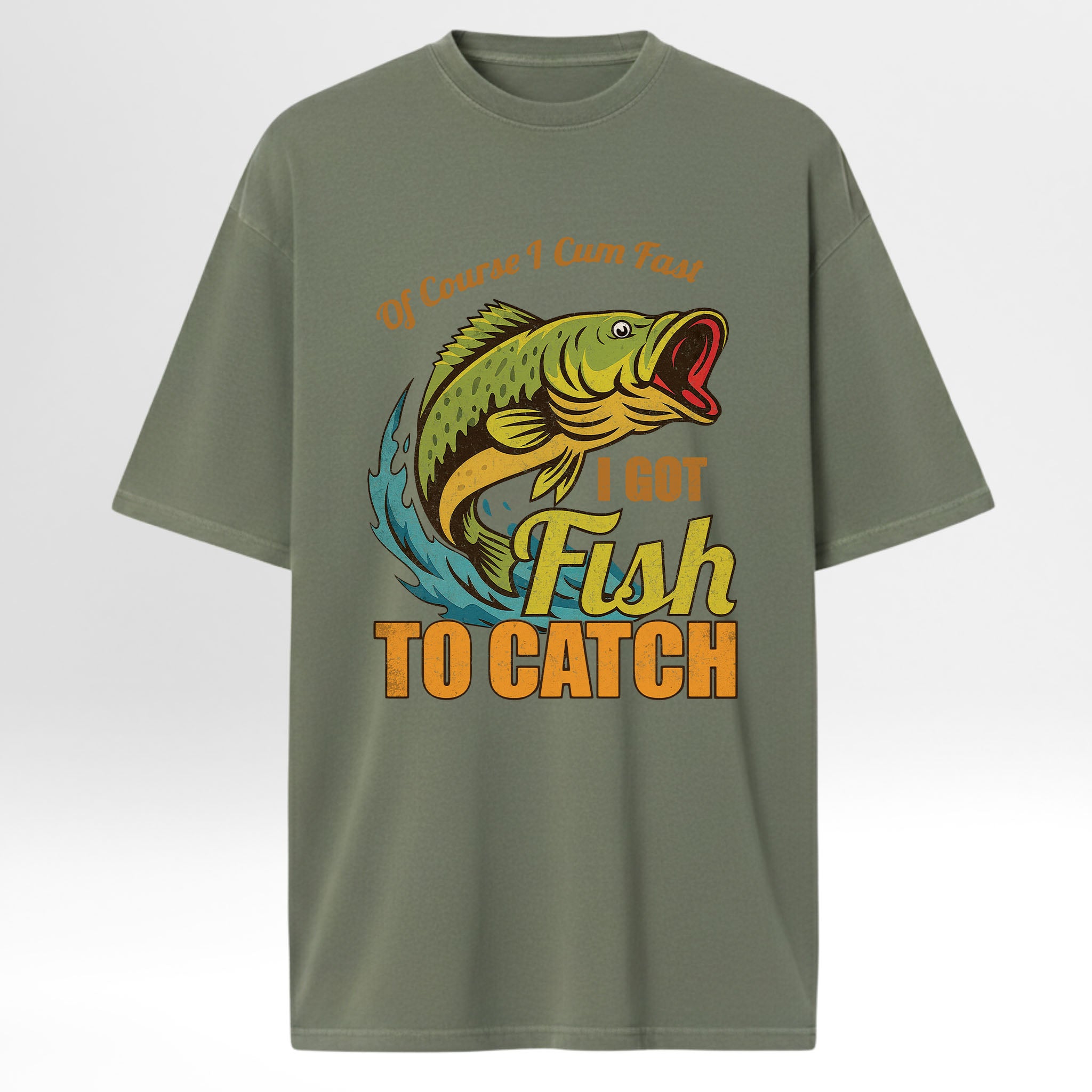 Green fishing t-shirt with a fish graphic and text 'Of Course I Cum Fast I Got Fish To Catch'.