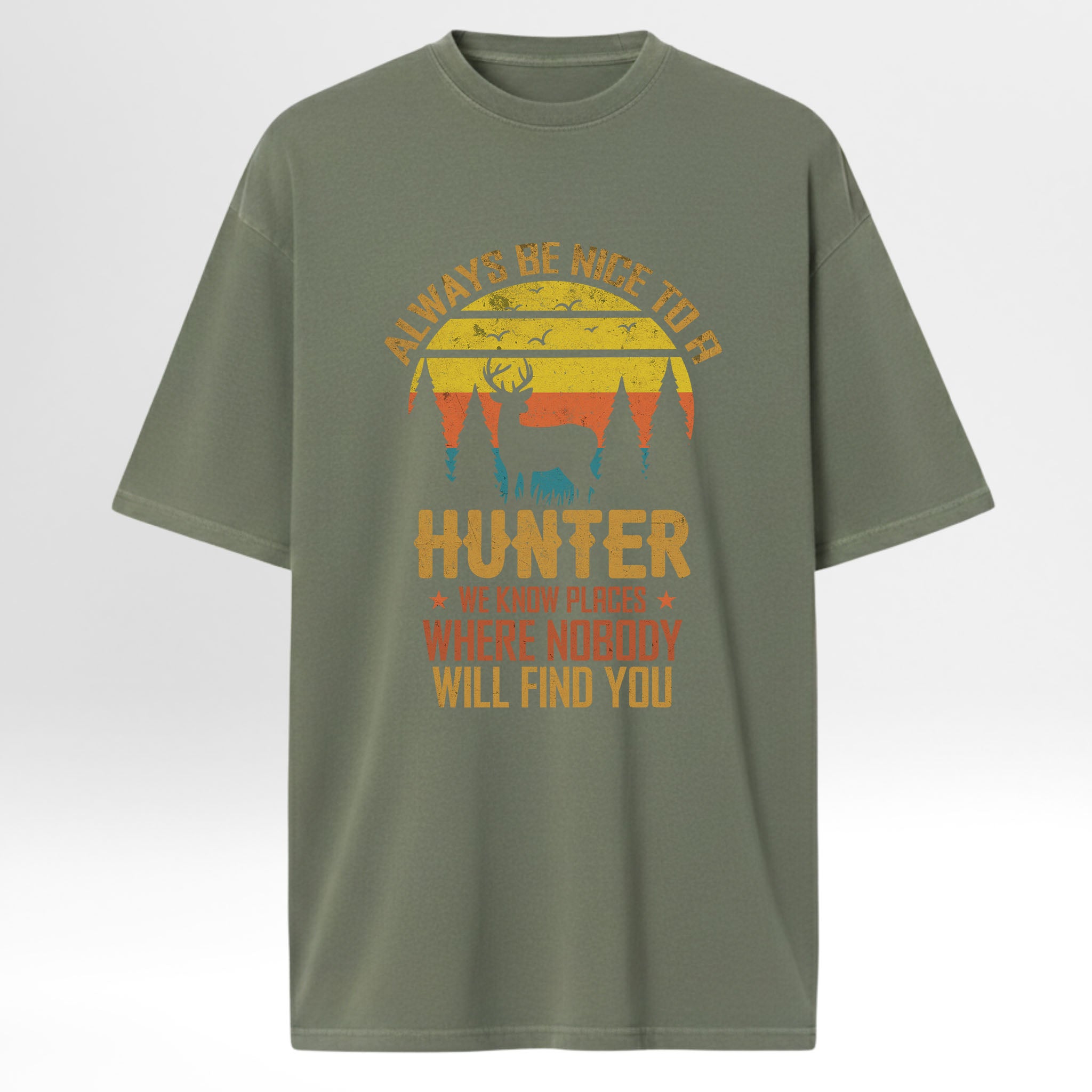 Green t-shirt with hunting-themed graphic and text 'Always Be Nice To A Hunter We Know Places Where Nobody Will Find You'
