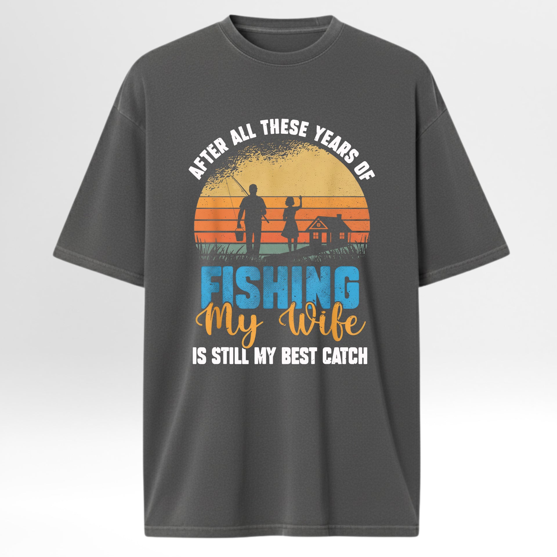 Gray fishing t-shirt with fishing-themed graphic and text 'After All These Years Of Fishing My Wife Is Still My Best Catch'.