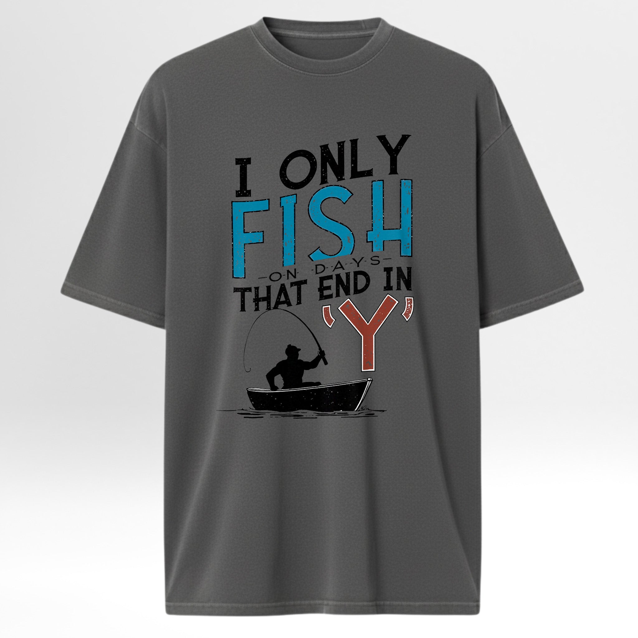 Gray fishing t-shirt with fishing graphic and text 'I Only Fish On Days That End In 'Y''.