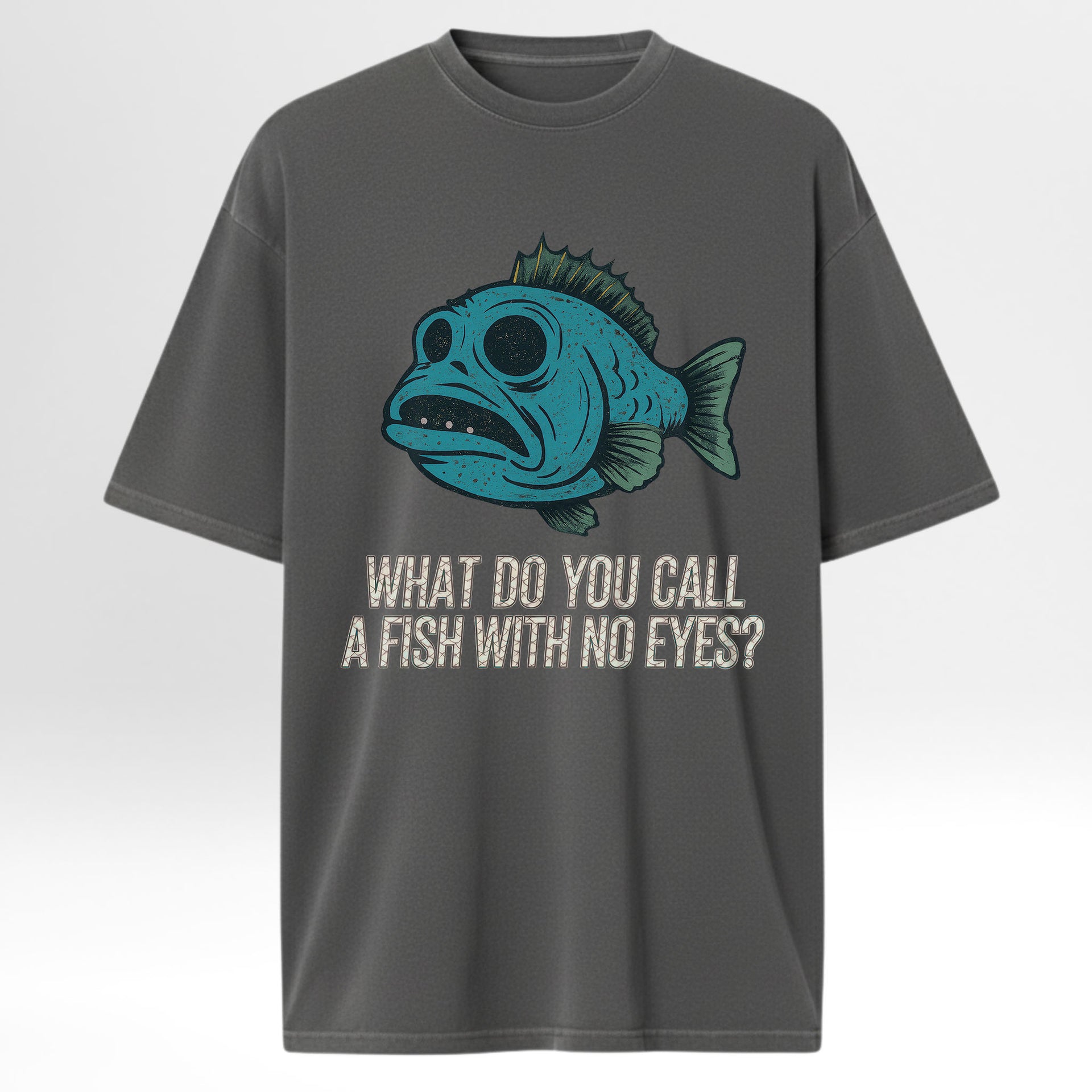 Gray fishing t-shirt with a blue fish graphic and text 'What Do You Call A Fish With No Eyes'.