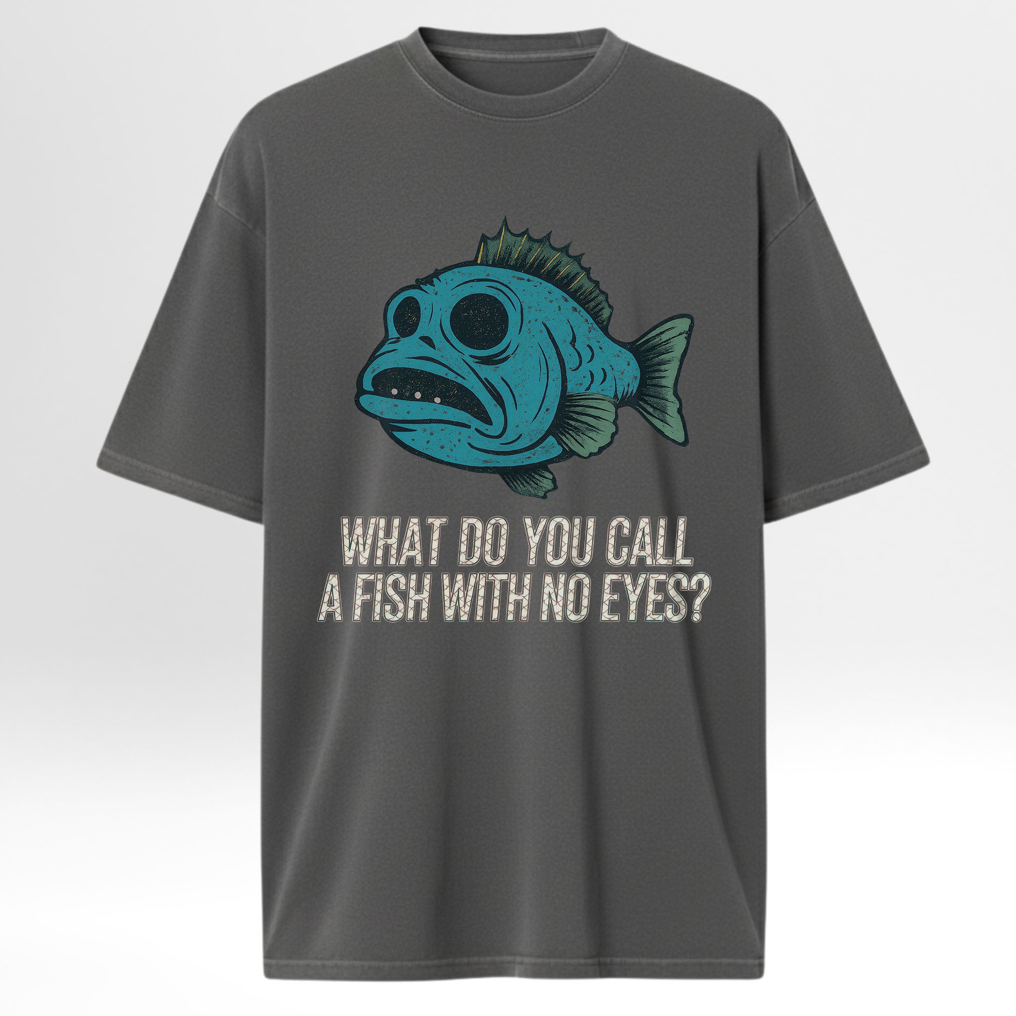 Gray fishing t-shirt with a blue fish graphic and text 'What Do You Call A Fish With No Eyes'.