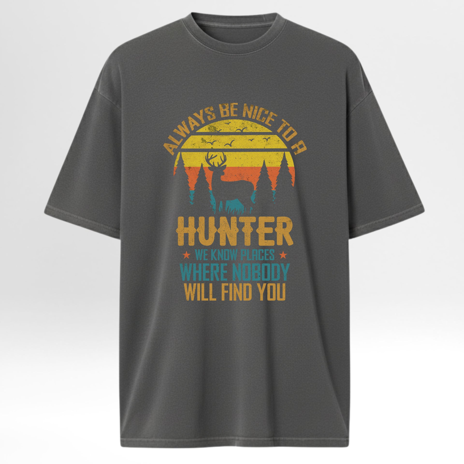 Gray t-shirt with hunting-themed graphic and text 'Always Be Nice To A Hunter We Know Places Where Nobody Will Find You'