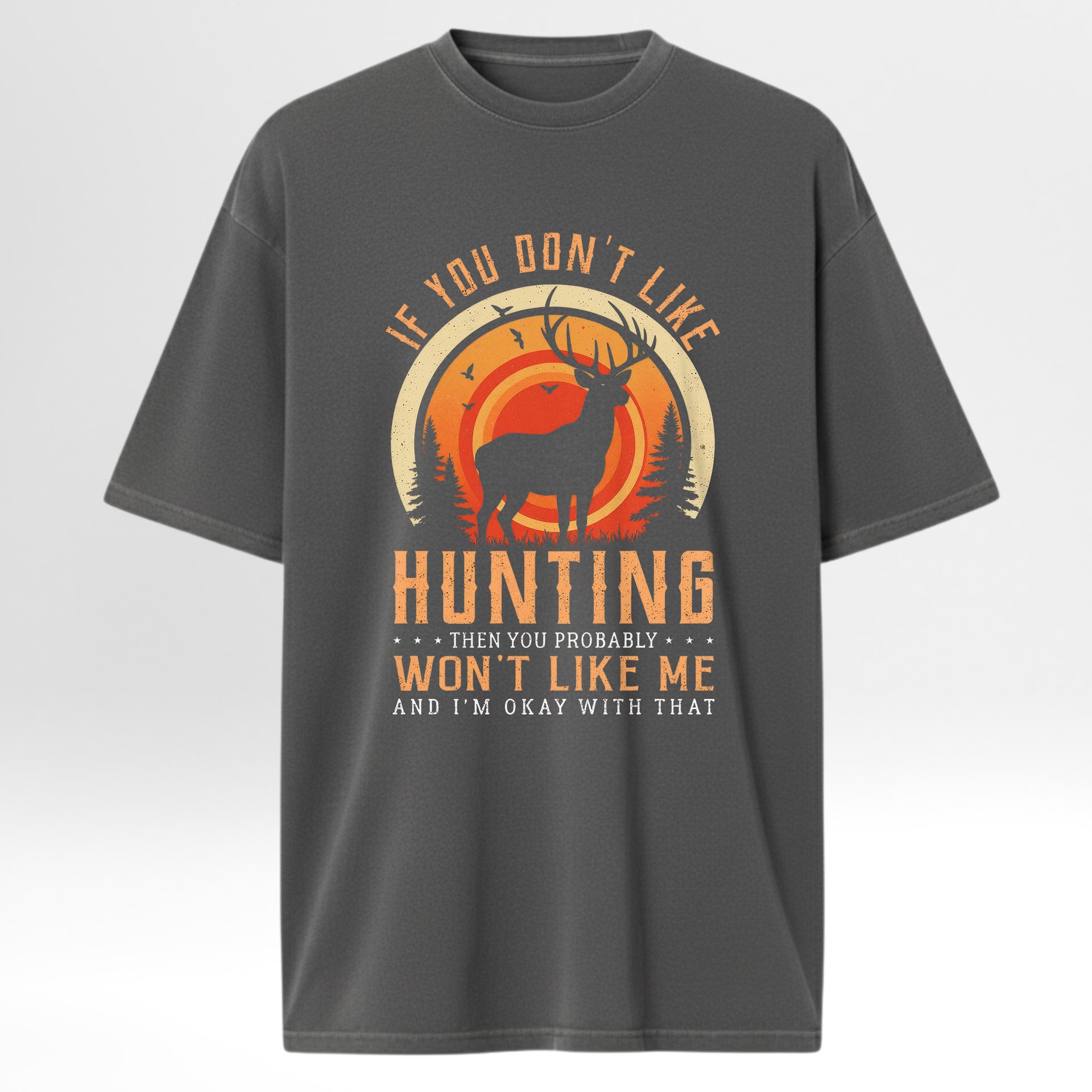 Gray t-shirt with hunting graphic and text 'If You Don't Like Hunting Then You Probably Won't Like Me And I'm Okay With That"