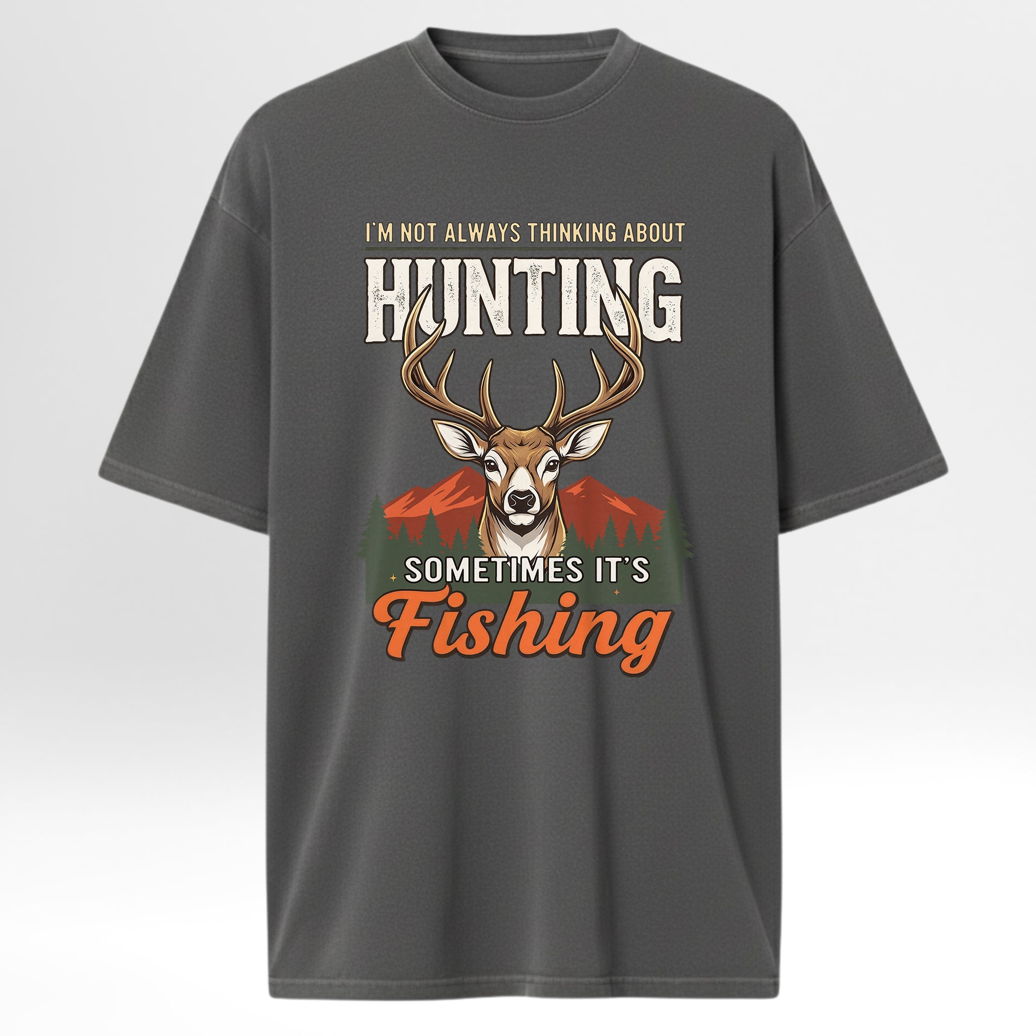 Gray t-shirt with a deer graphic and text 'I'm Not Always Thinking About Hunting Sometimes It's Fishing'