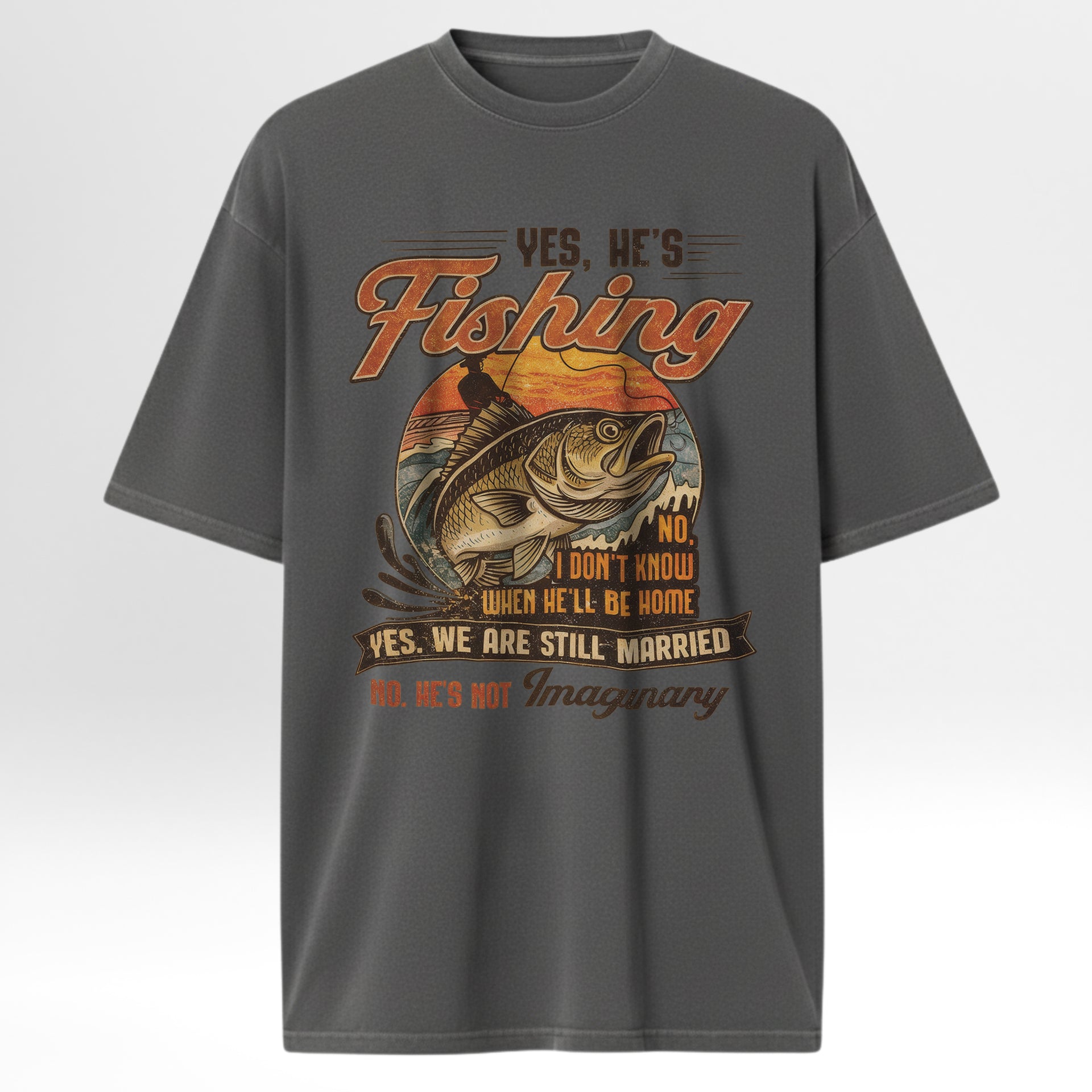 Gray fishing t-shirt with fishing graphic and text 'Yes He's Fishing No I Don't Know When He'll Be Home Yes We Are Still Married No He's Not Imaginary'