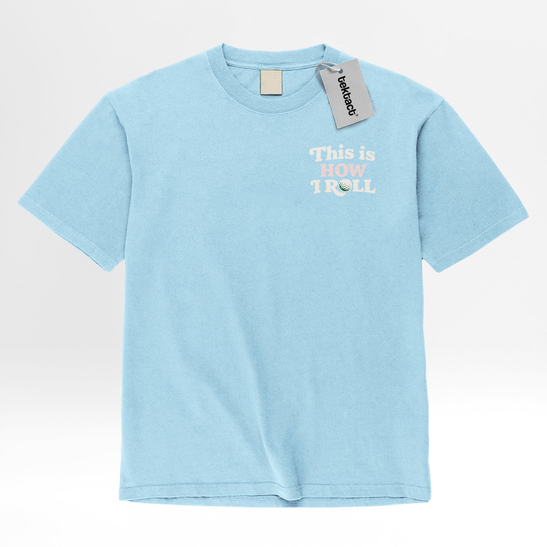 Light blue t-shirt with text 'This Is How I Roll'.